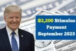 $2,200 Stimulus Payment September 2025: Eligibility, Payout Dates & Fact Check