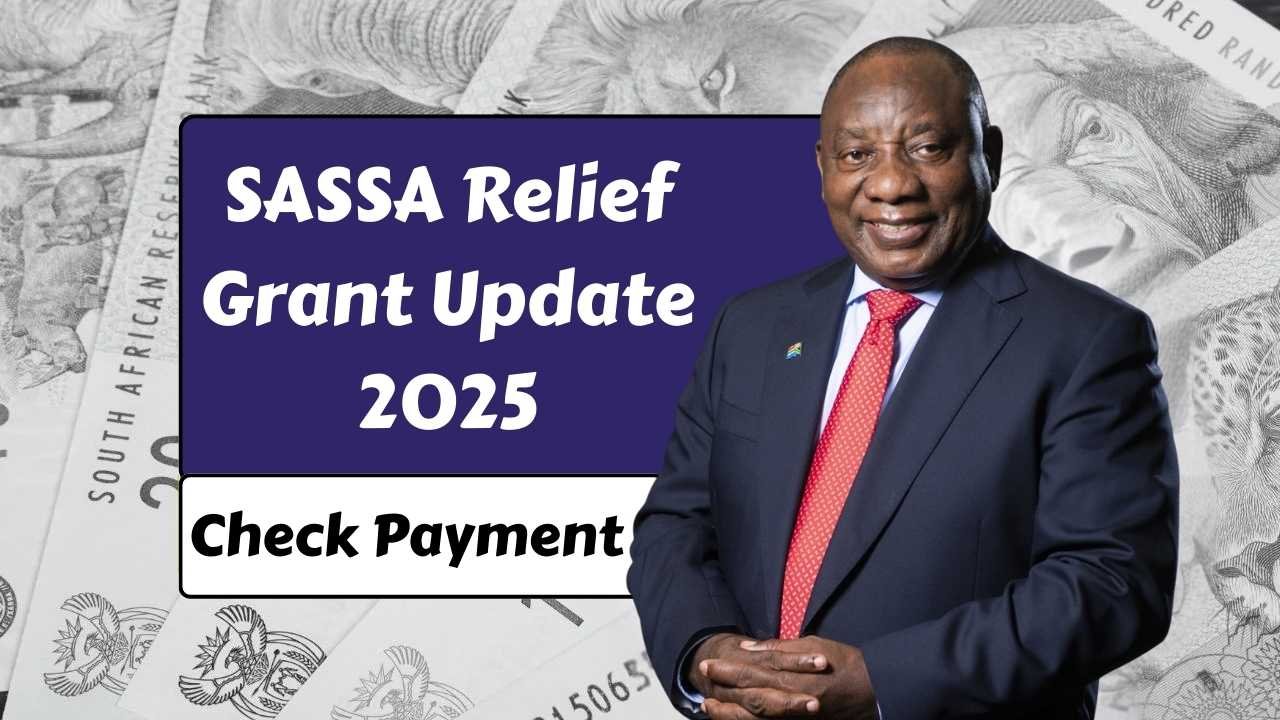 SASSA Relief Grant Update 2025: Check Payment Status & Latest News