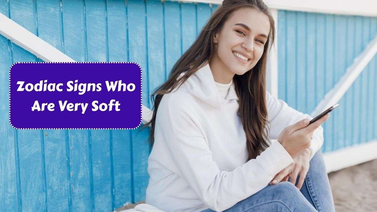 Top 3 Zodiac Signs Who Are Very Soft